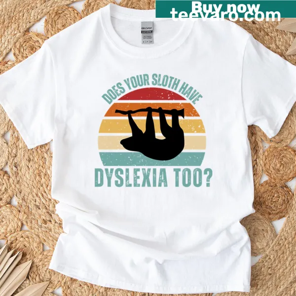 Funny sloth humor t-shirt with a clever question about dyslexia