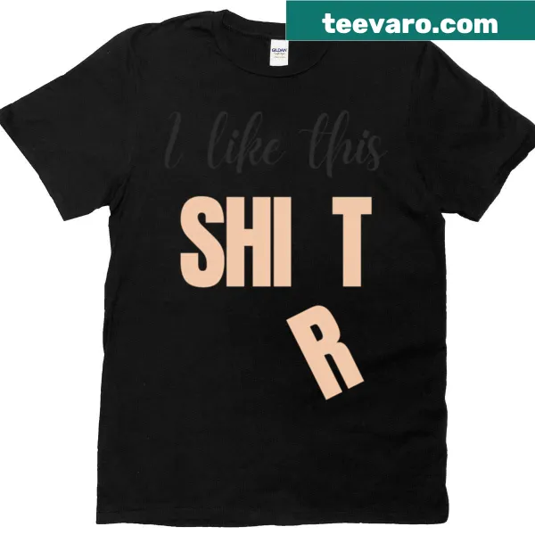 Humorous t-shirt with 'I Like This Shir' text