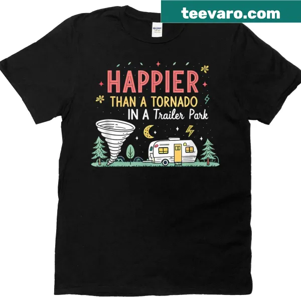 Witty phrase 'Happier Than A Tornado In A Trailer Park' on a t-shirt