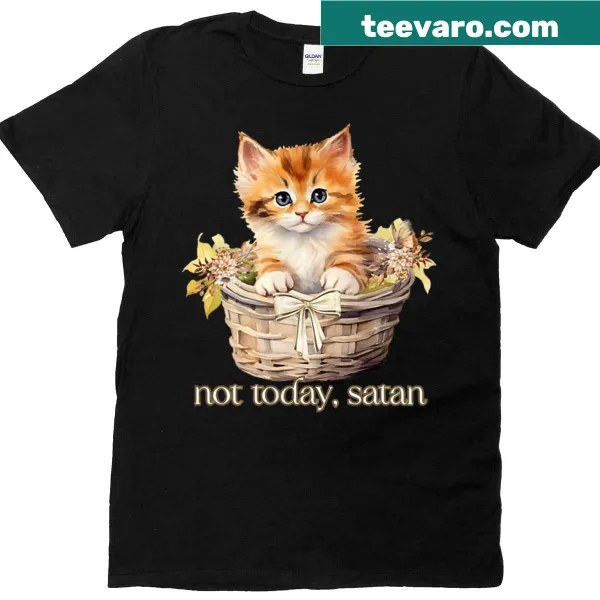 T-shirt with a cute kitten and the phrase 'Not Today Satan.'
