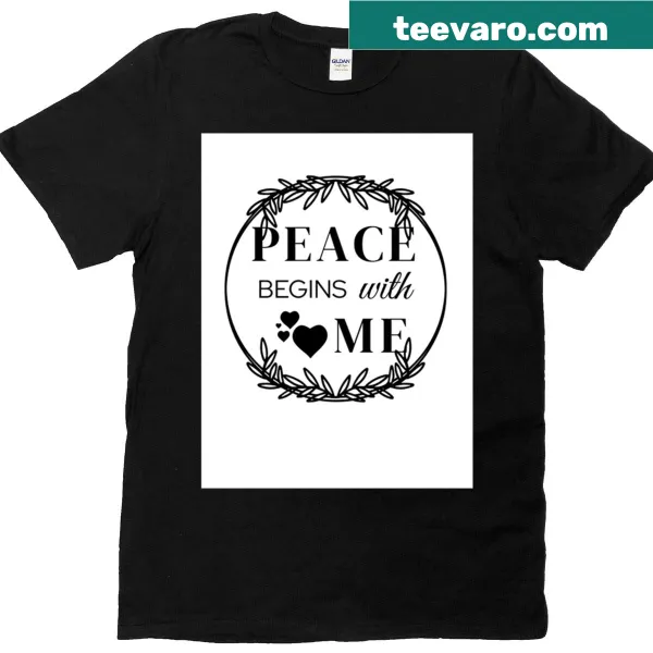 Inspirational t-shirt featuring the quote 'Peace Begins With Me'