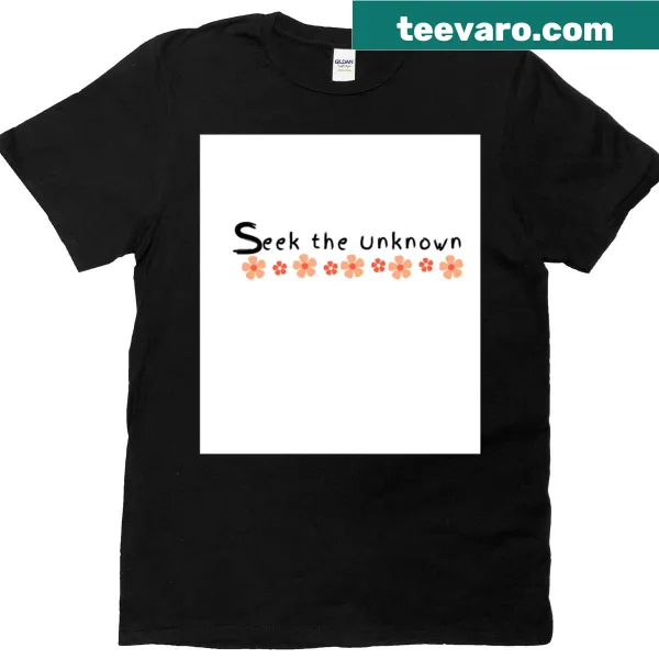 Inspirational t-shirt with 'Seek The Unknown' text and floral design.