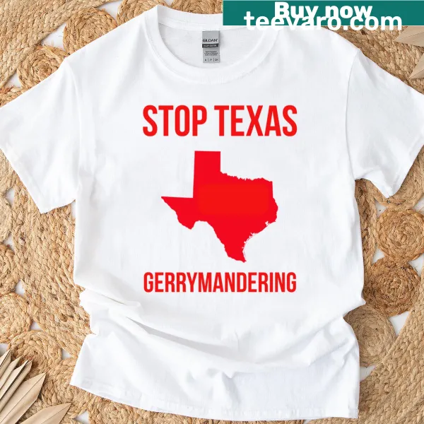 Bold T-shirt with the slogan 'Stop Texas Gerrymandering.'