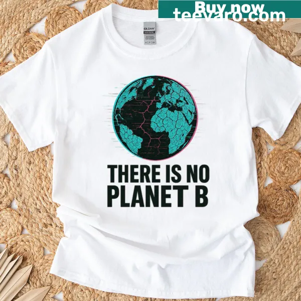 A t-shirt with the phrase 'There Is No Planet B' and a glitchy earth graphic.