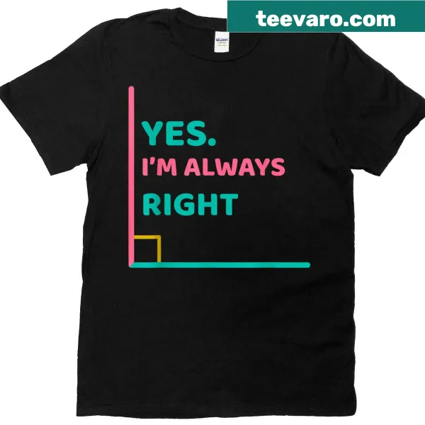 Funny teacher t-shirt with math pun 'Yes, I'm Always Right'