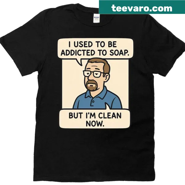 Funny dad joke T-shirt with 'Addicted To Soap But Clean Now' text