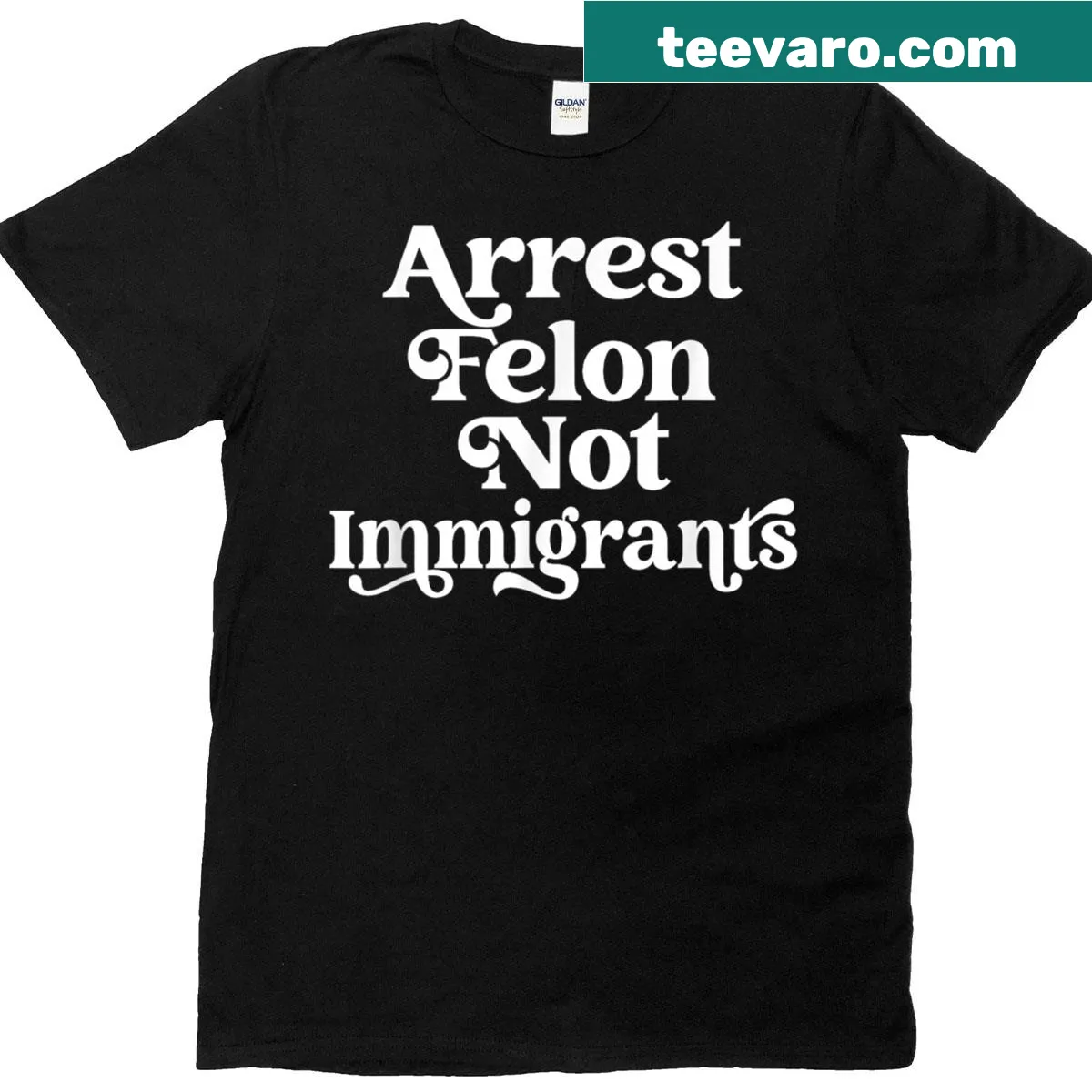 Bold Arrest Felon Not Immigrants t-shirt with strong text — on a men's t-shirt