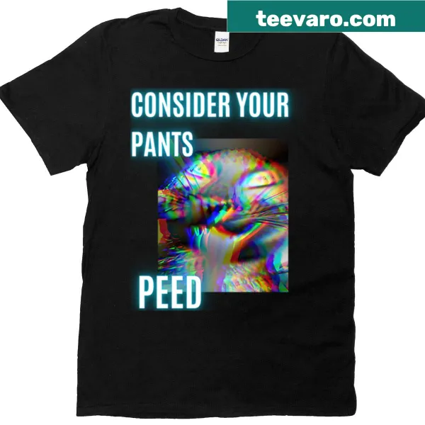 Sarcastic cat meme T-shirt with 'Consider Your Pants Peed' quote