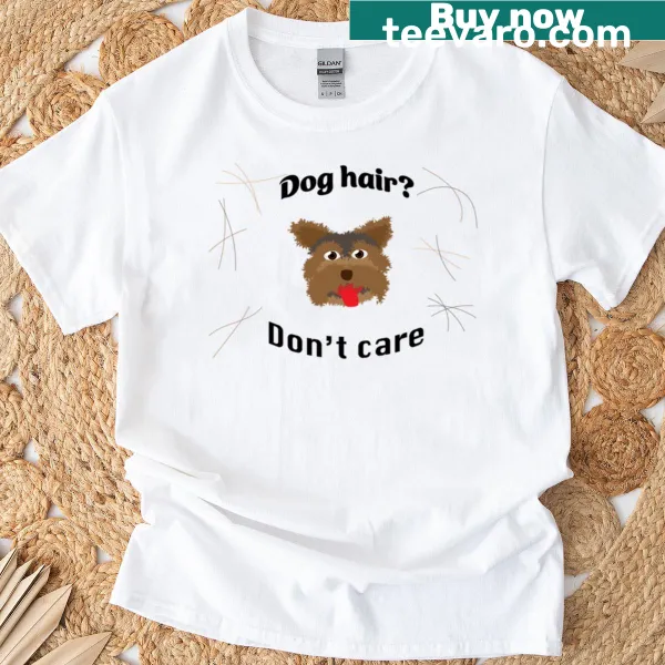 Wholesome t-shirt with the phrase 'Dog Hair Don't Care.'