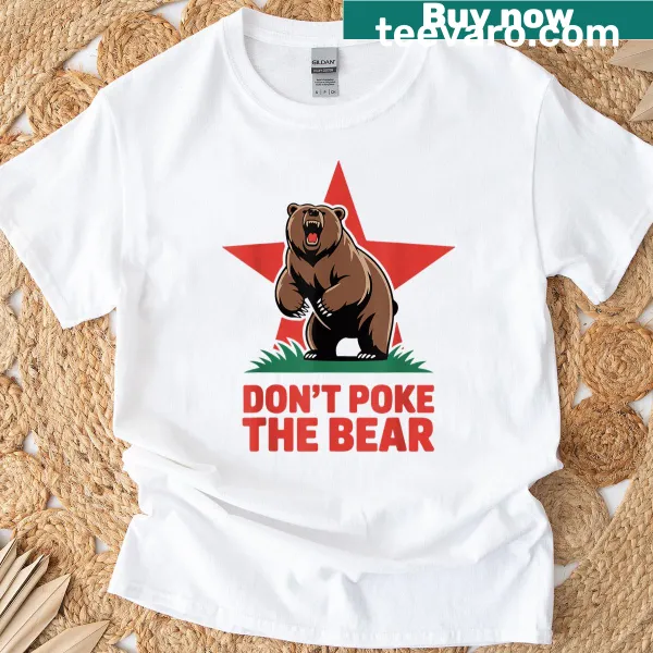 Funny sarcastic Don't Poke The Bear t-shirt