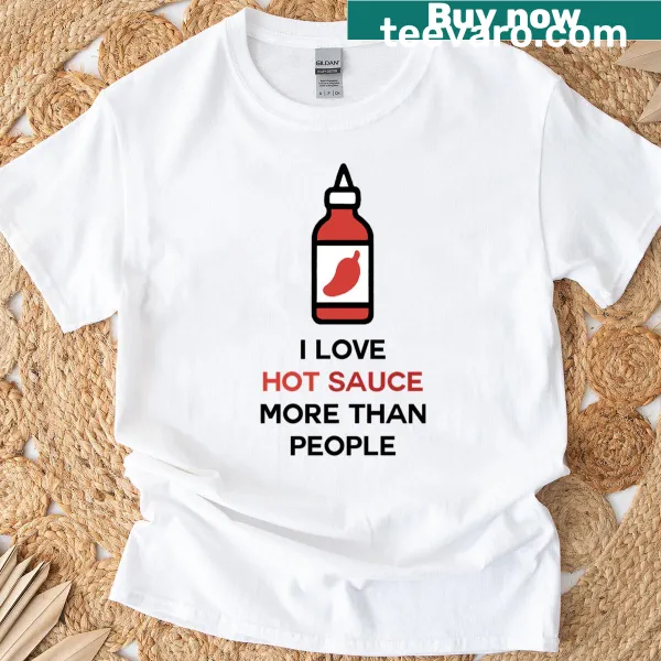 Shirt with the phrase 'I Love Hot Sauce More Than People' in a fun design