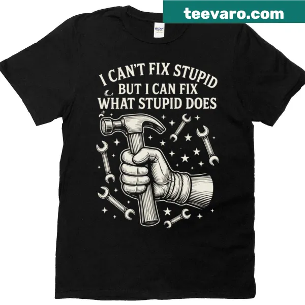 Mechanic t-shirt with "I Can't Fix Stupid" text