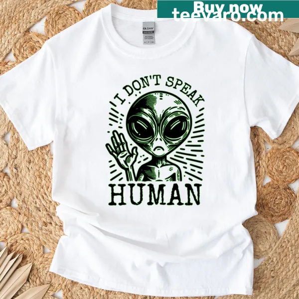Sarcastic shirt stating 'I Don't Speak Human' in bold typography.
