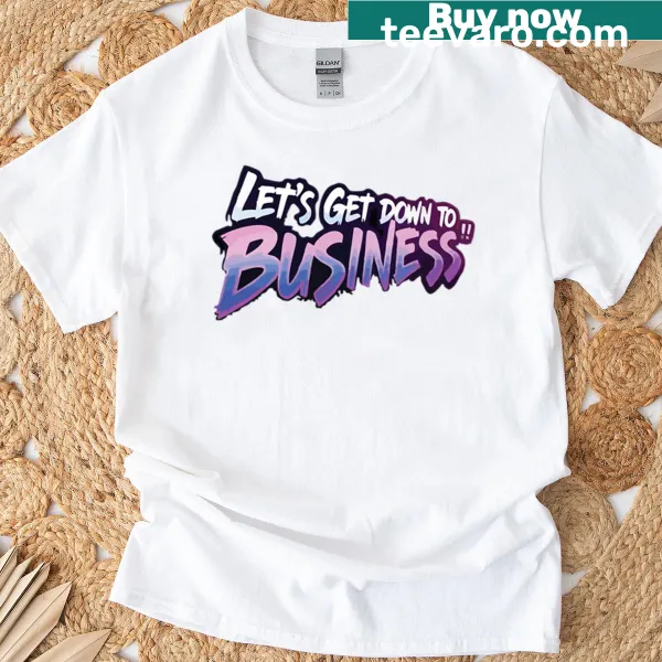 Typographic design saying 'Let's Get Down To Business' on a T-shirt