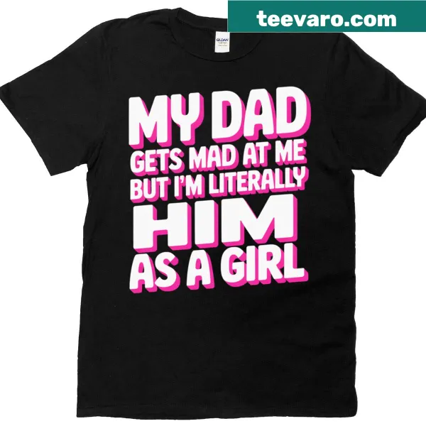 Funny T-shirt about the similarities between a girl and her dad