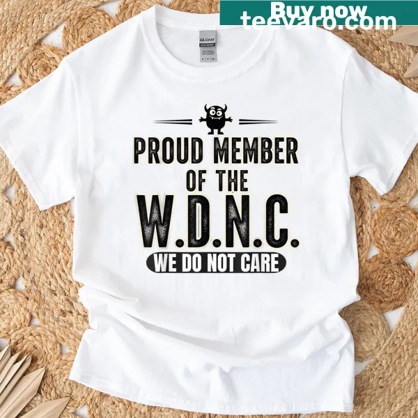 Sarcastic t-shirt stating Proud Member Of Wdnc We Do Not Care Club
