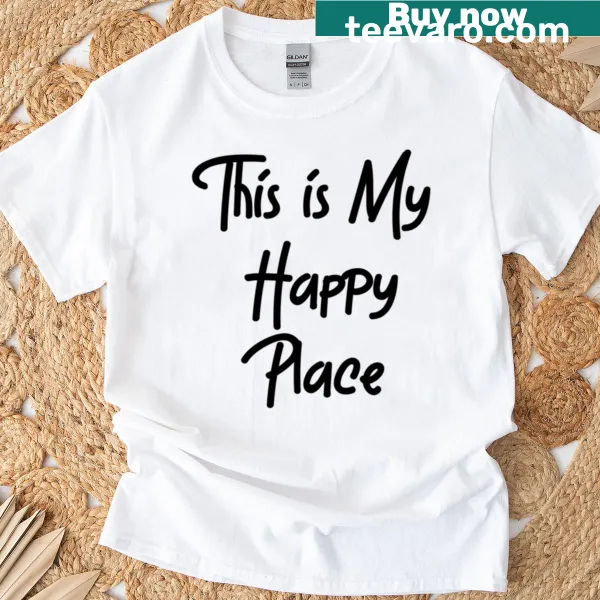 T-shirt with the phrase 'This Is My Happy Place' in a friendly font