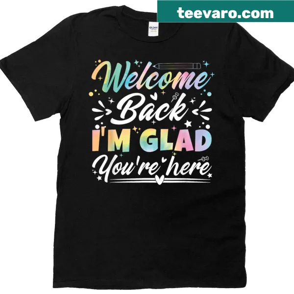 Welcoming teacher t-shirt saying 'Welcome Back I'm Glad You're Here'