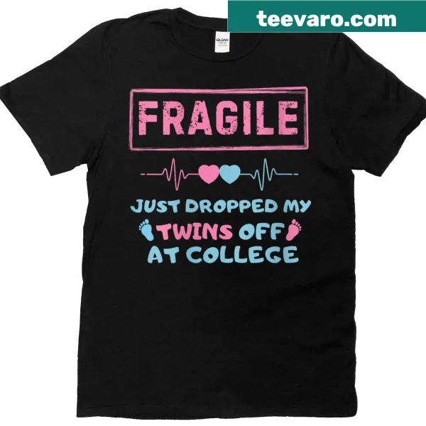 T-shirt with the phrase 'Fragile Just Dropped My Twins At College Drop Off'