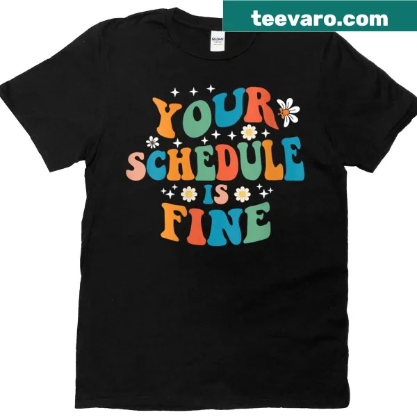 Your Schedule Is Fine t-shirt for women with motivational text