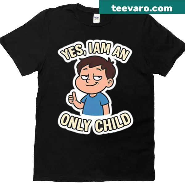 Funny text-based design stating 'Yes I Am An Only Child'.