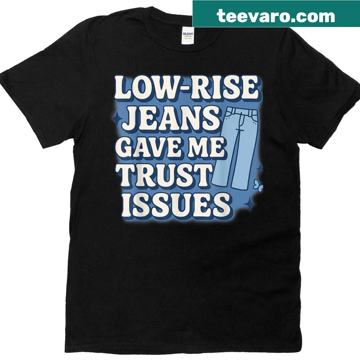 Funny text about low rise jeans and trust issues — on a men's t-shirt