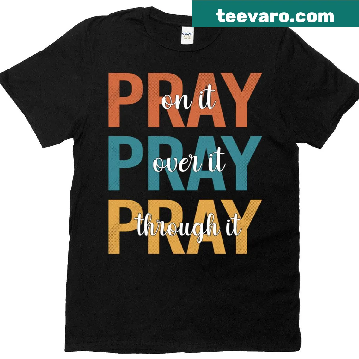 Inspirational text 'Pray On, Over, Through It' on a t-shirt — on a men's t-shirt