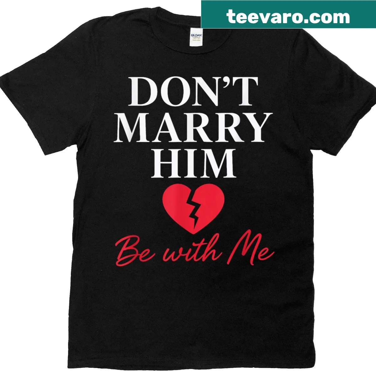 T-shirt with the phrase 'Dont Marry Him, Be With Me.' — on a men's t-shirt