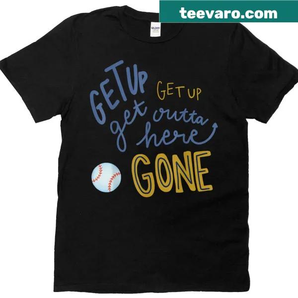 Motivational t-shirt with bold text 'Get Up Get Up Get Outta Here Gone'