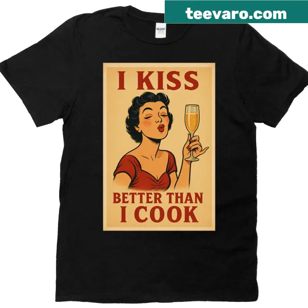 Funny T-shirt stating 'I Kiss Better Than I Cook'