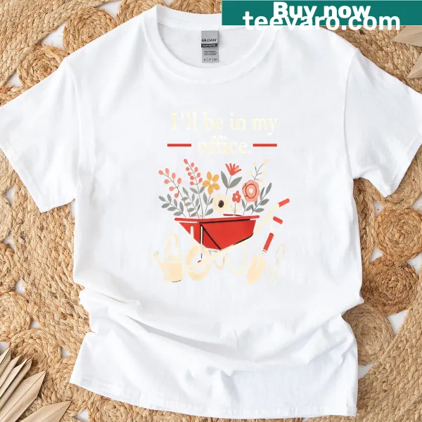 Funny gardening t-shirt stating 'I'll Be In My Office Garden' with a distressed look