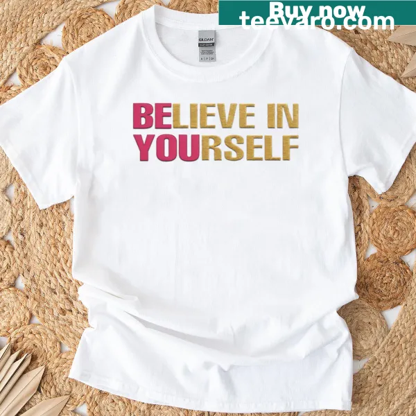 Motivational t-shirt with embroidered text Believe In Yourself Be You