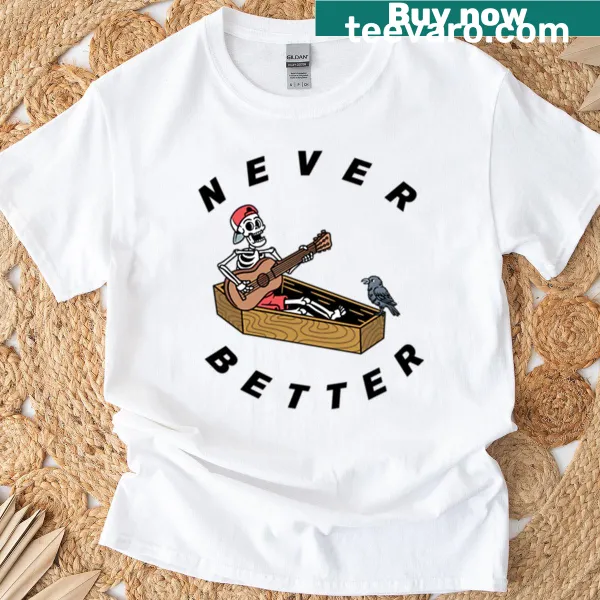 Minimalist typography t-shirt with 'Never Better' text