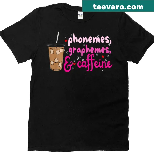 Teacher appreciation T-shirt with 'Phonemes Graphemes Caffeine' text