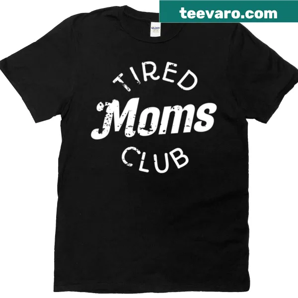 Funny t-shirt for moms with 'Tired Moms Club' text