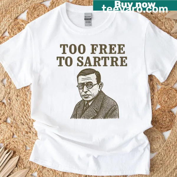 T-shirt with 'Too Free To Sartre' text in typewriter style.