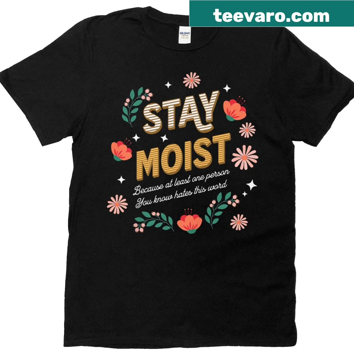Humorous T-shirt with the phrase 'Stay Moist Because At Least One Person You Know' — on a men's t-shirt