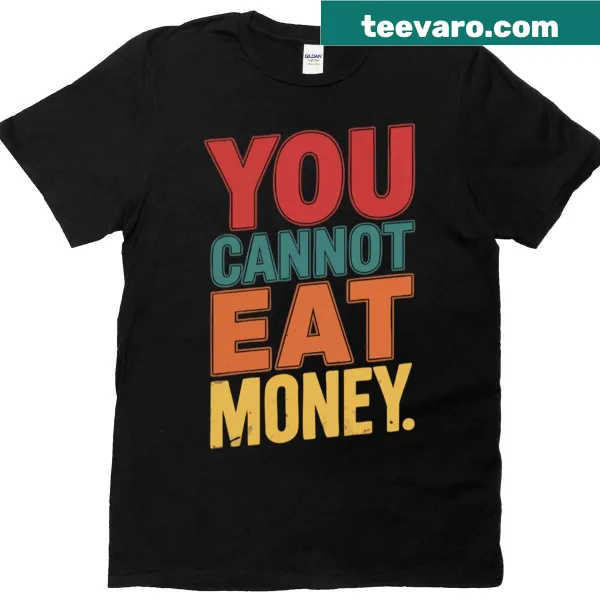 Vintage-style t-shirt with the quote 'You Can't Eat Money' emphasizing eco themes