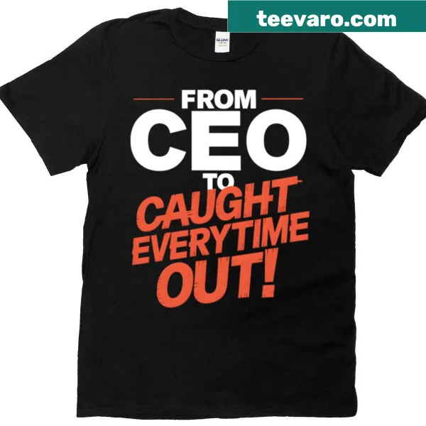 Witty t-shirt with the phrase 'From CEO to Caught Everytime Out' in playful typography
