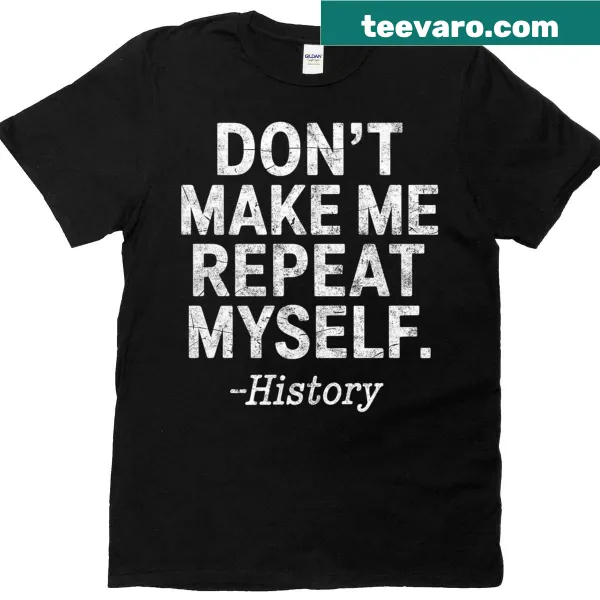 Humorous T-shirt for history teachers with a funny quote.