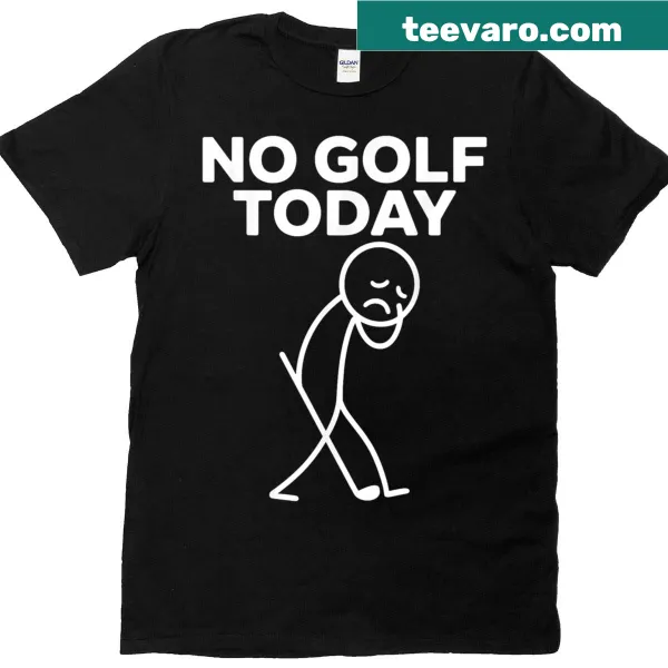Humorous t-shirt with a sad stickman golfer and text 'No Golf Today'