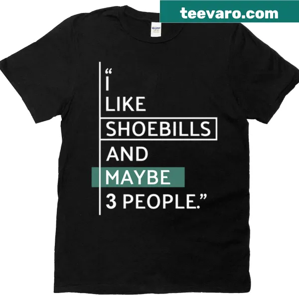 Funny quote T-shirt featuring the phrase 'I Like Shoebills'