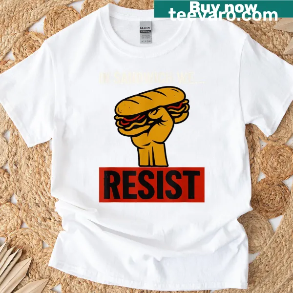 T-shirt featuring 'In Sandwich We Resist' text