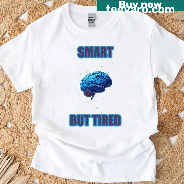 Funny t-shirt with a witty saying about being smart and tired