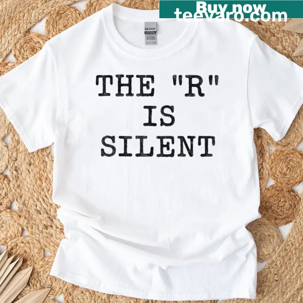 T-shirt with the phrase 'The R Is Silent' in retro font