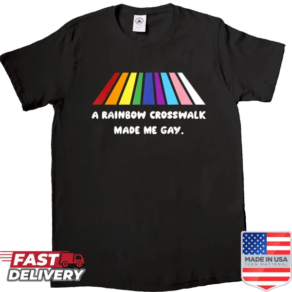 Playful typography shirt declaring 'A Rainbow Crosswalk Made Me Gay'.