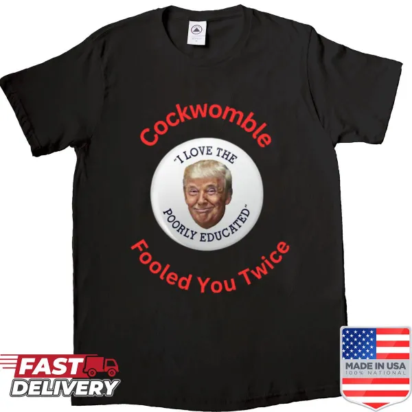 Anti-Trump tee with the phrase 'Cockwomble Fooled You Twice' in bold text