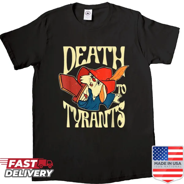 Shirt with bold text reading Death To Tyrants