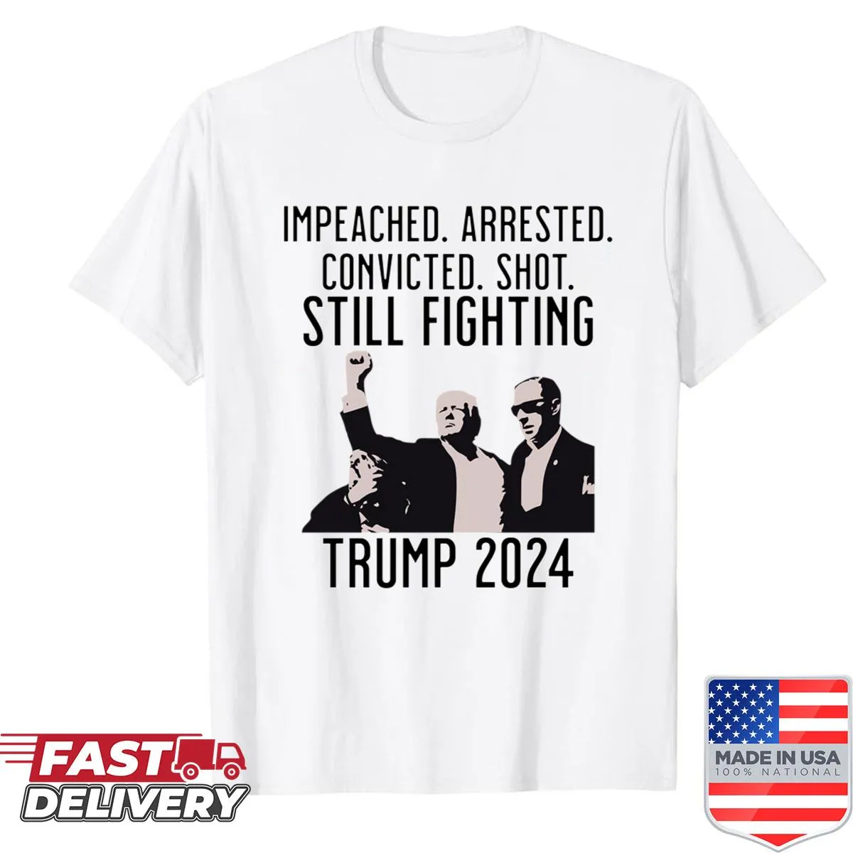 Bold shirt with the phrase 'Donald Trump Impeached Arrested Convicted Shot Still Fighting'