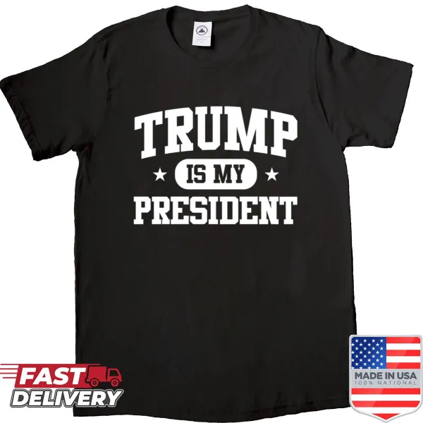 Supportive Donald Trump Is My President shirt